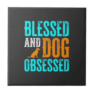 Blessed And Dog Obsessed Dog Lover Ceramic Tile