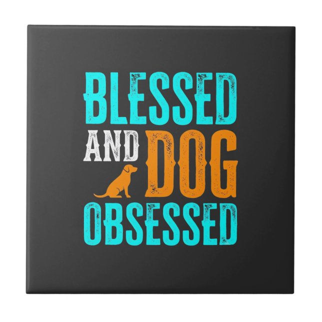 Blessed And Dog Obsessed Dog Lover Ceramic Tile (Front)