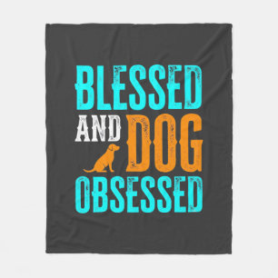 Blessed And Dog Obsessed Dog Lover Fleece Blanket