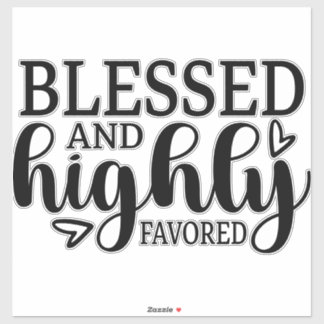 Blessed and Highly Favored