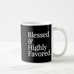 Blessed And Highly Favored Christian Gift Coffee Mug