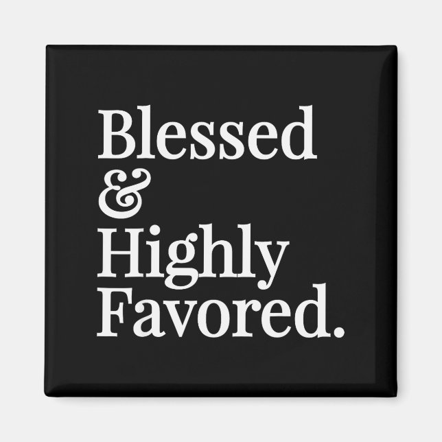 Blessed And Highly Favored Christian Gift  Magnet (Front)