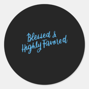 Blessed And Highly Favored Inspirational Spiritual Classic Round Sticker