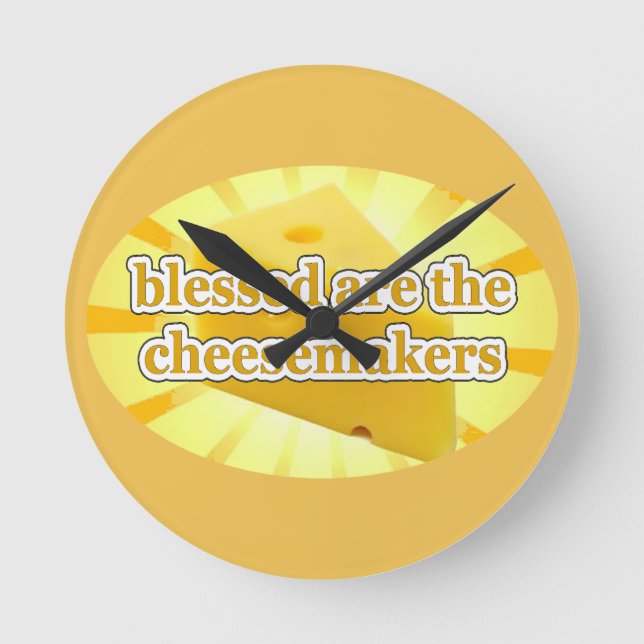 BLESSED ARE THE CHEESEMAKERS CHEESE LOVERS ROUND CLOCK (Front)