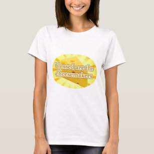 BLESSED ARE THE CHEESEMAKERS CHEESE LOVERS T-Shirt