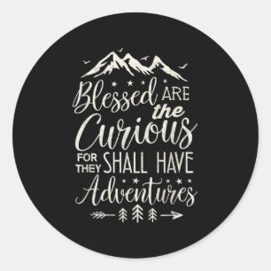 Blessed Are The Curious Shall Have Adventures Shir Classic Round Sticker