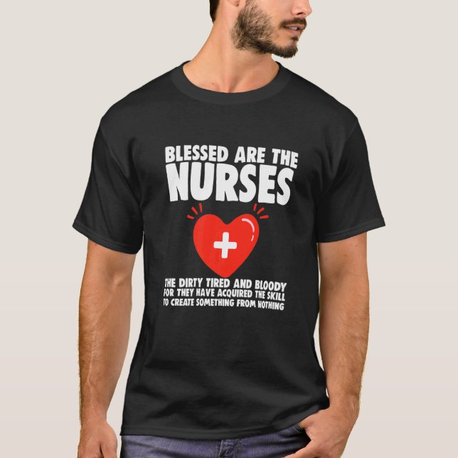 Blessed Are The Nurses The Dirty Tired And Bloody T-Shirt (Front)