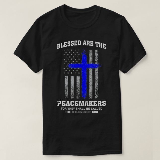 Blessed Are The Peacemakers Thin Blue Line Cross  T-Shirt (Design Front)