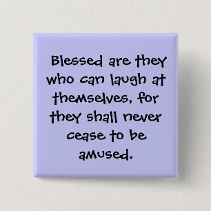 Blessed are they who can laugh at themselves, ... 15 cm square badge