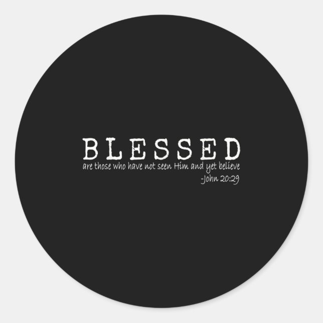 Blessed Are Those Who Have Not Seen Him And Yet Be Classic Round Sticker (Front)