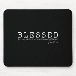 Blessed Are Those Who Have Not Seen Him And Yet Be Mouse Pad