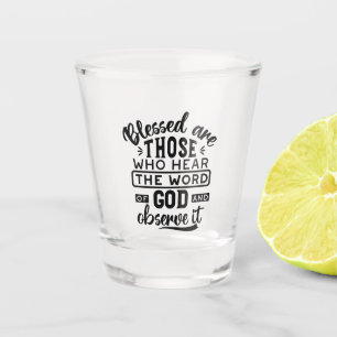 Blessed Are Those Who Hear the Word of God Quotes Shot Glass