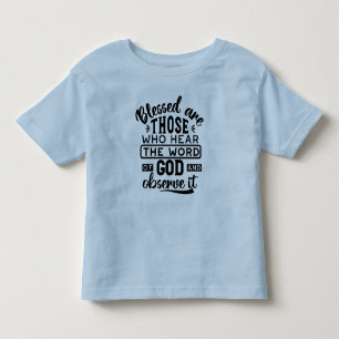Blessed Are Those Who Hear the Word of God Quotes Toddler T-Shirt