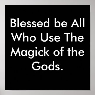Blessed be All Who Use The Magick of the Gods. Poster