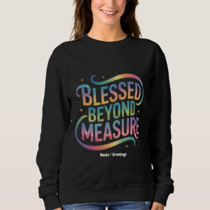 Blessed Beyond Measure Bible Inspiration Quote Sweatshirt