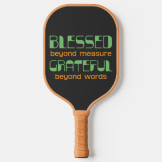 Blessed Beyond Measure, Grateful Beyond Words Pickleball Paddle
