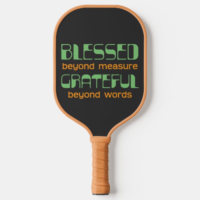 Blessed Beyond Measure, Grateful Beyond Words Pickleball Paddle (Front)