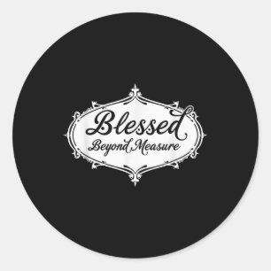Blessed Beyond Measure Jesus God Christian  Classic Round Sticker
