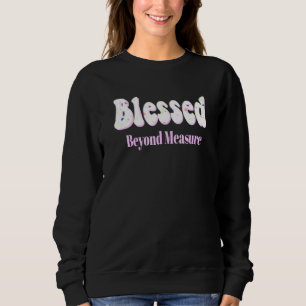 Blessed Beyond Measure Pretty Pink Flowers Of Fait Sweatshirt
