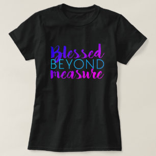 BLESSED BEYOND MEASURE T-Shirt