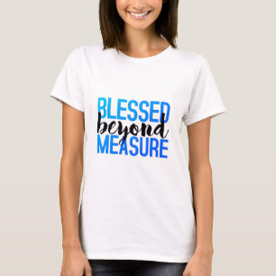 BLESSED BEYOND MEASURE T-Shirt