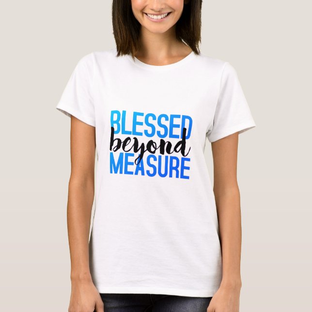 BLESSED BEYOND MEASURE T-Shirt (Front)