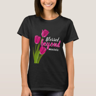 Blessed beyond measure T-Shirt