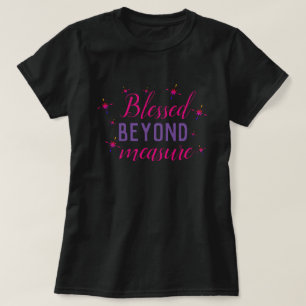 Blessed beyond measure T-Shirt