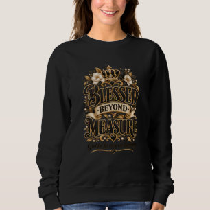 Blessed Beyond Measures T-Shirt Sweatshirt