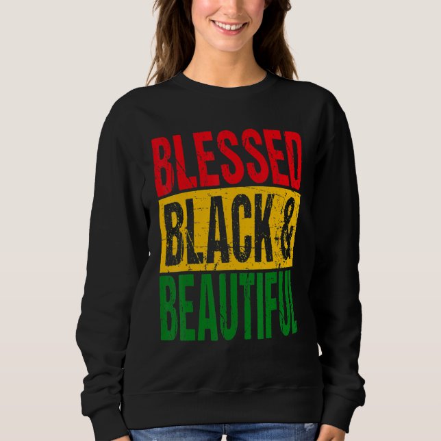 Blessed Black & Beautiful Black History Month Cele Sweatshirt (Front)
