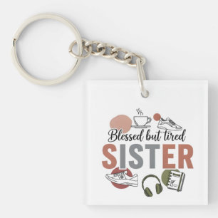 Blessed But Tired Sister Keychain