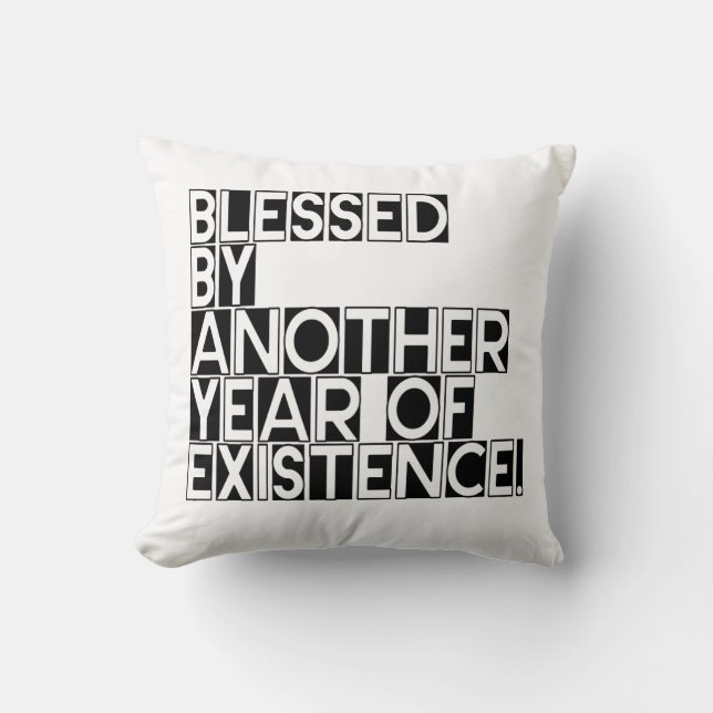 Blessed by another year of existence quote cushion (Front)