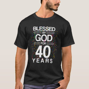 Blessed By God For 40 Year Old Bday 40th Birthday  T-Shirt