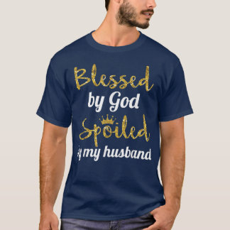 Blessed by God  Funny Spoiled By Husband Wife's Gi T-Shirt