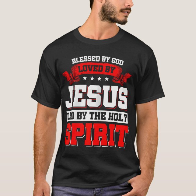 Blessed By God Loved By Jesus Led By The Holy T-Shirt (Front)