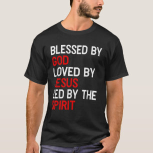 Blessed By God Loved By Jesus Led By The Spirit Ch T-Shirt