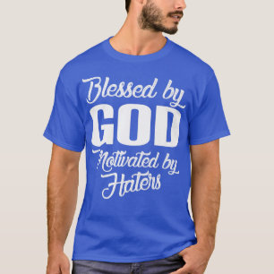Blessed By God Motivated By Haters Premium-319 T-Shirt