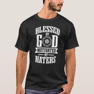 Blessed By God Motivated By Haters T-Shirt
