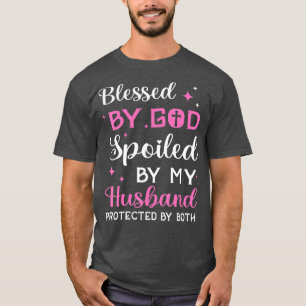 Blessed By God Spoiled By Husband Christian The Ch T-Shirt