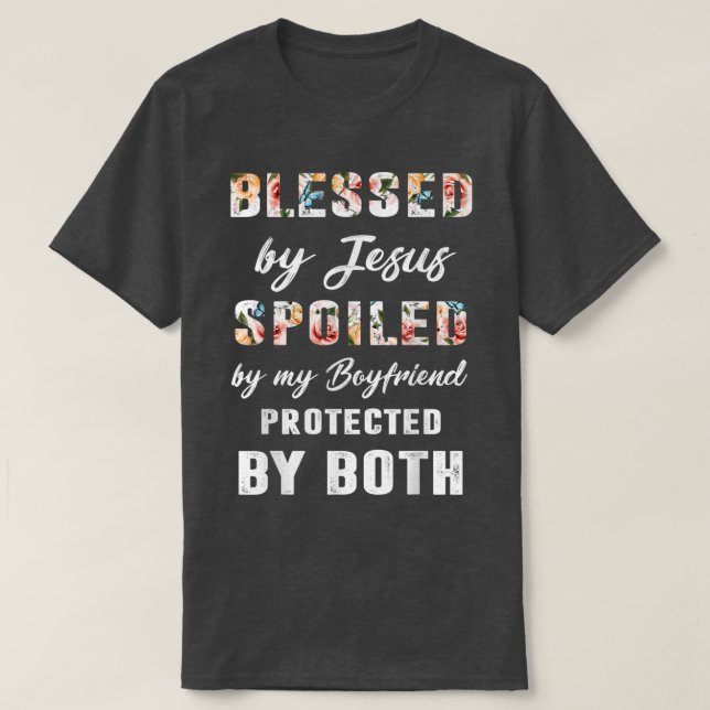 Blessed By God Spoiled By My Boyfriend Protected B T-Shirt (Design Front)