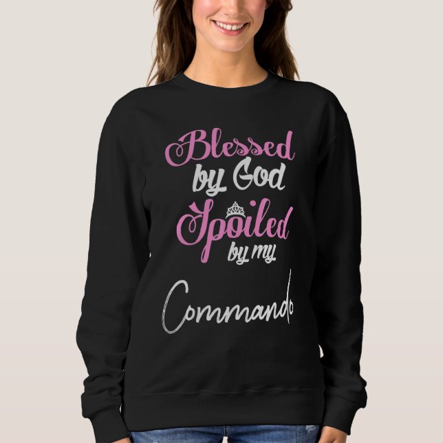 Blessed By God Spoiled By My Commando Sweatshirt (Front)