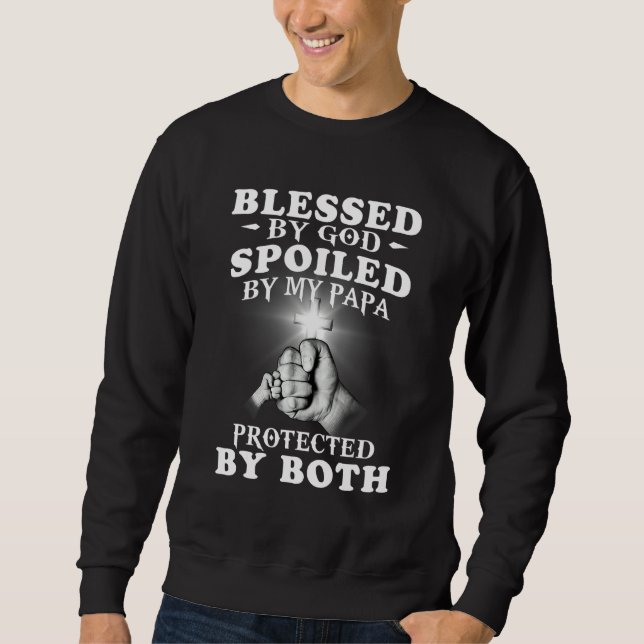 Blessed by God Spoiled By My Dad Protected By Both Sweatshirt (Front)