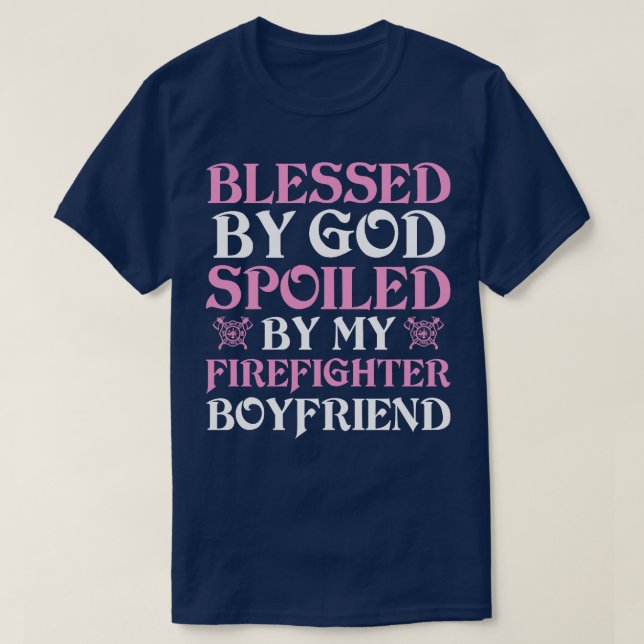 Blessed By God Spoiled By My Firefighter Boyfriend T-Shirt (Design Front)