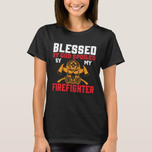 Blessed By God Spoiled By My Firefighter Girlfrien T-Shirt