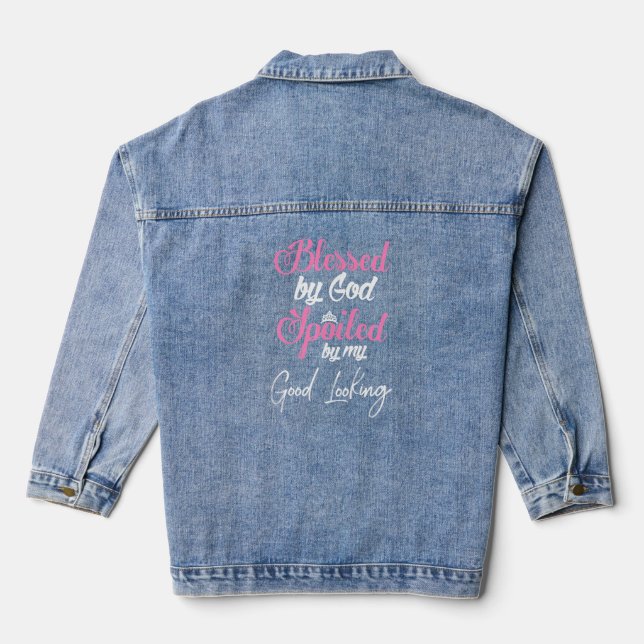 Blessed By God Spoiled By My Good Looking Design  Denim Jacket (Back)