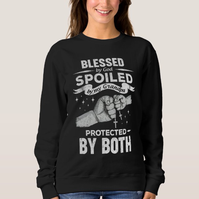 Blessed By God Spoiled By My Grandpa Protected By  Sweatshirt (Front)
