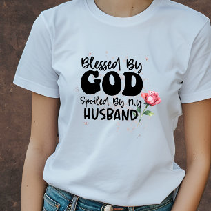 Blessed by God Spoiled by my Husband Christian T-Shirt