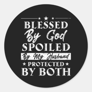 Blessed By God Spoiled By My Husband Protected By  Classic Round Sticker