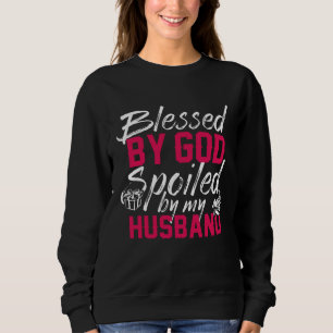 Blessed By God Spoiled By My Husband Protected by  Sweatshirt