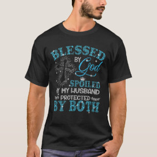Blessed By God Spoiled By My Husband Protected By T-Shirt